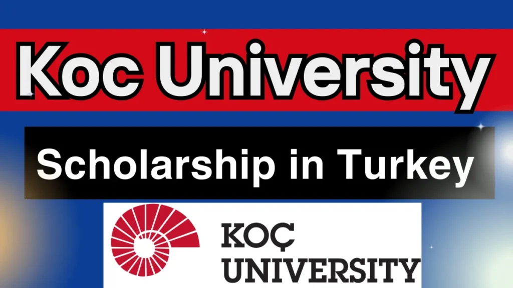 Koc University Scholarship in Turkey 2024 - Study in Turkey