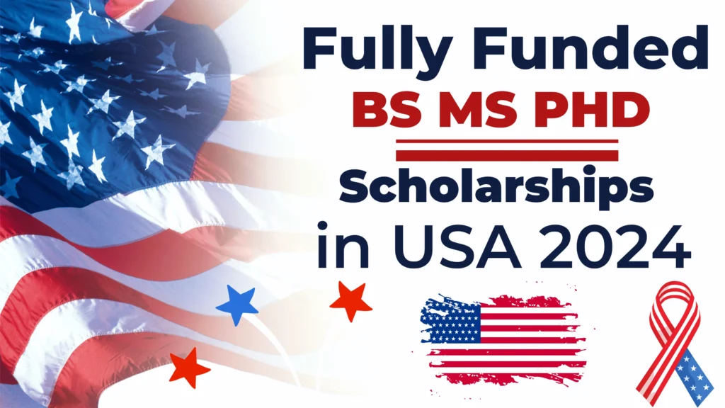 Fully Funded BS MS PhD Scholarships in USA 2024