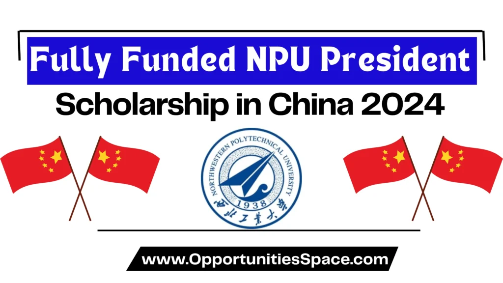 Fully Funded NPU President Scholarship in China 2024