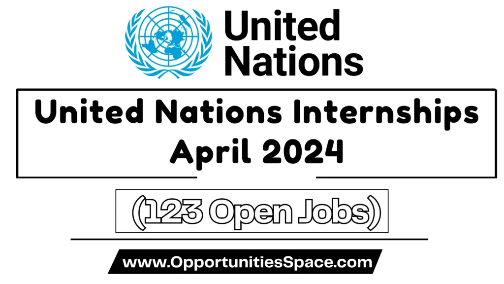 United Nations Internships April 2024 - (123 Open Jobs)