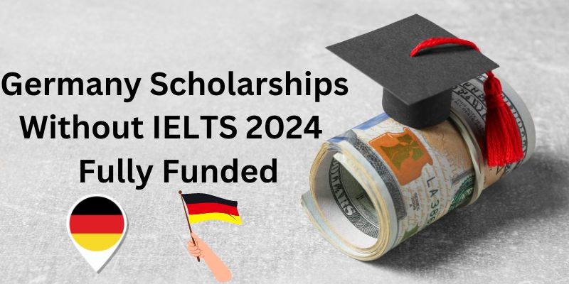 Fully Funded Germany Scholarships Without IELTS 2024