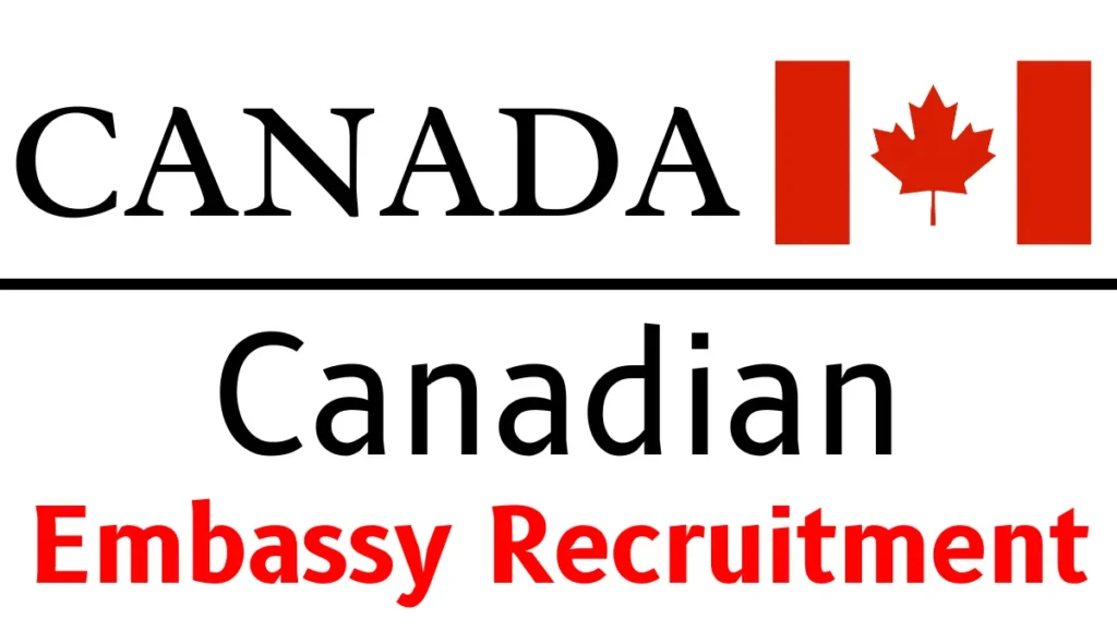 Canadian Embassy Recruitment July 2024: Open Jobs, Application Link