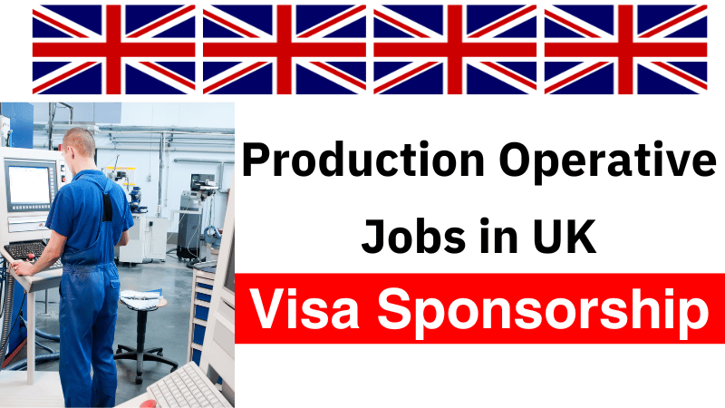 Production Operative Jobs in UK with Visa Sponsorship 2024 (£18,000 to £25,000 Per Annum)