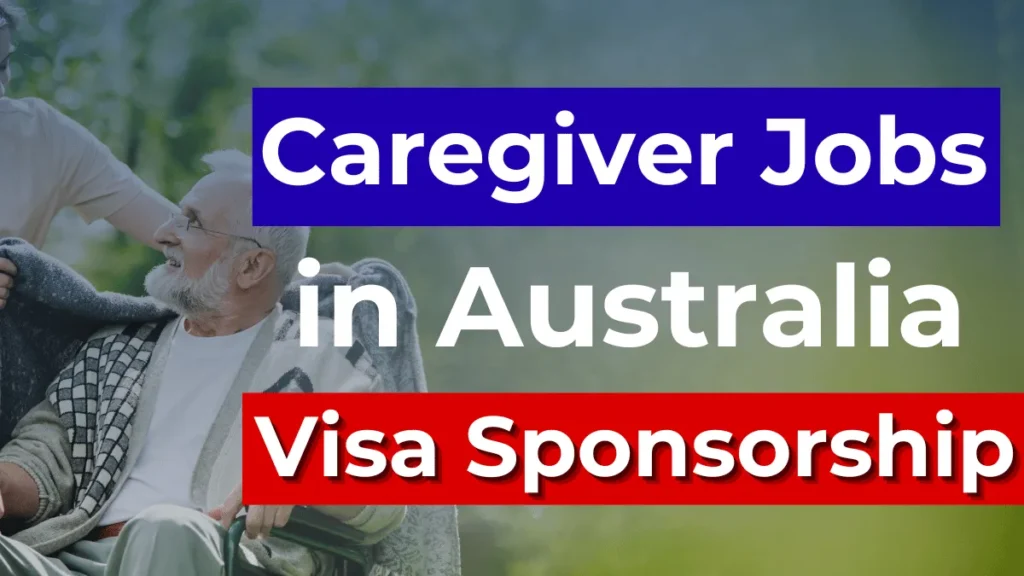 Caregiver Jobs in Australia with Visa Sponsorship 2024 (AUD 35.85 Per Hour)