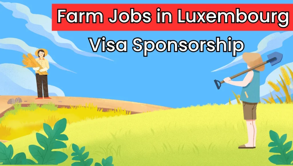 Farm Jobs in Luxembourg with Visa Sponsorship 2024 (€1,800 to €2,500 Per Month)