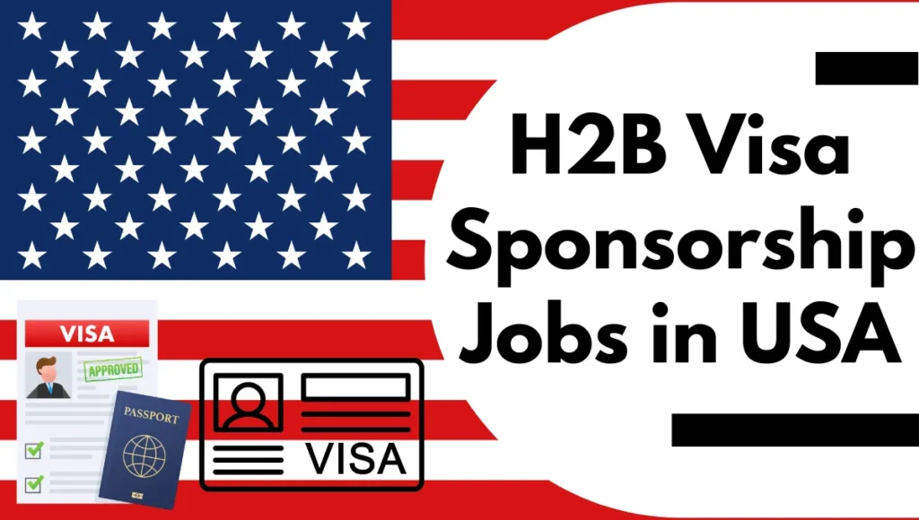 H2B Visa Sponsorship Jobs in USA 2024 ($20-$37 Per Hour)