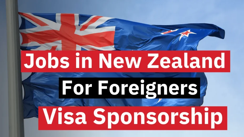 Jobs in New Zealand with Visa Sponsorship for Foreigners 2024 (NZD 23.15 Per Hour)