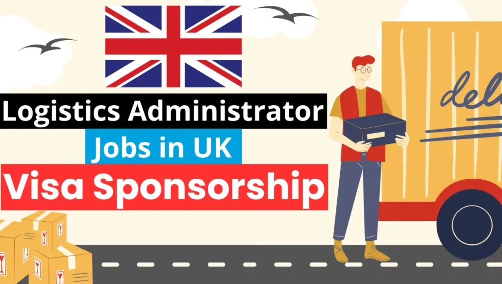 Logistics Administrator Jobs in UK with Visa Sponsorship 2024 (£14.98 Per Hour)