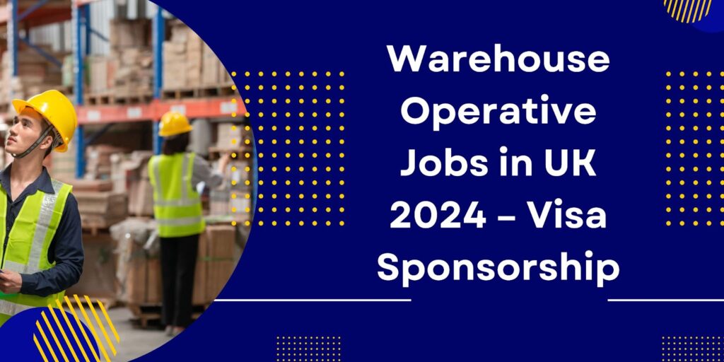 Warehouse Operative Jobs in UK with Visa Sponsorship 2024 ($41,000 Yearly)