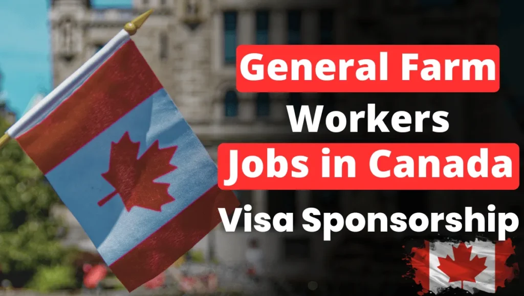 General Farm Workers Jobs in Canada with Visa Sponsorship 2024 (CAD 16.78 Per Hour)