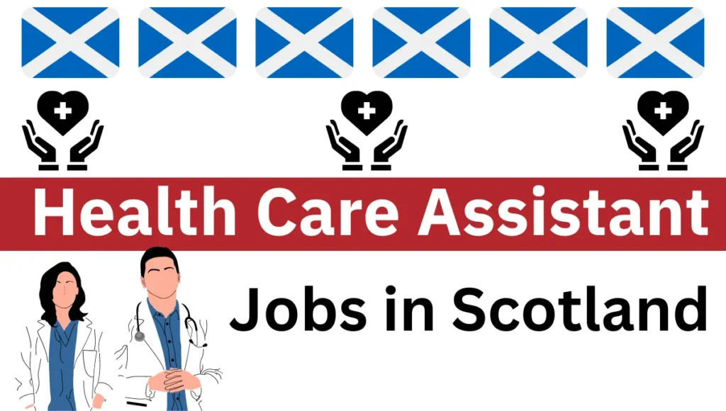 Health Care Assistant Jobs in Scotland with Visa Sponsorship 2024 (£8.50 to £9.50 Per Hour)