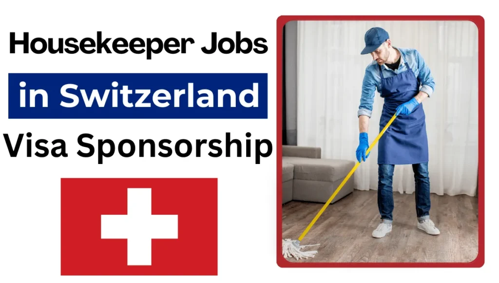 Housekeeper Jobs in Switzerland with Visa Sponsorship 2024 (CHF 30.77 Per Hour)