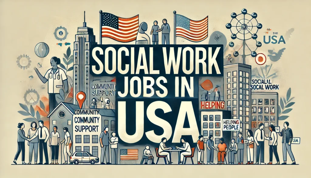 Social Work Jobs in USA with Visa Sponsorship 2024 ($40,000 Per Year)